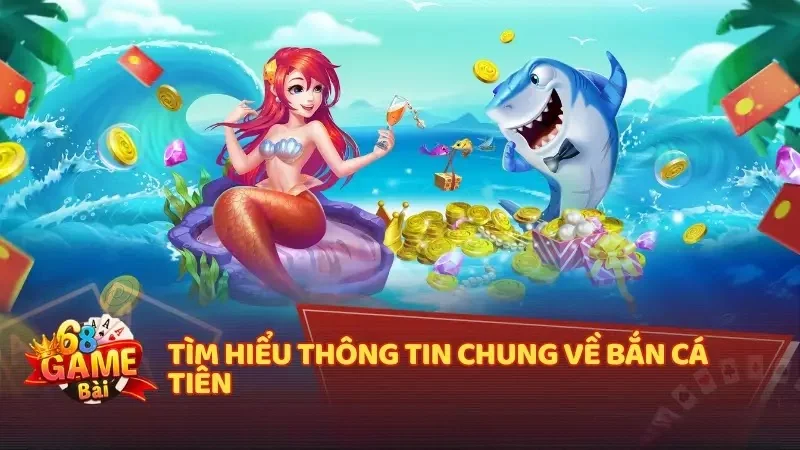 Giới thiệu về Bắn Cá Tiên